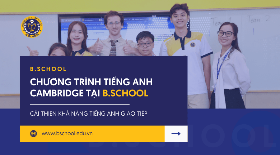 CHƯƠNG TRÌNH TIẾNG ANH CAMBRIDGE TẠI B.SCHOOL