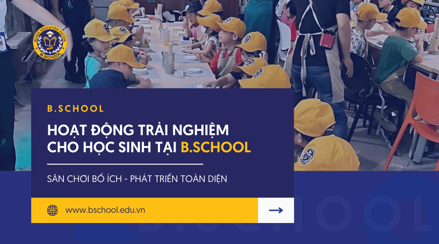 Hoạt động trải nghiệm cho học sinh tại b.school