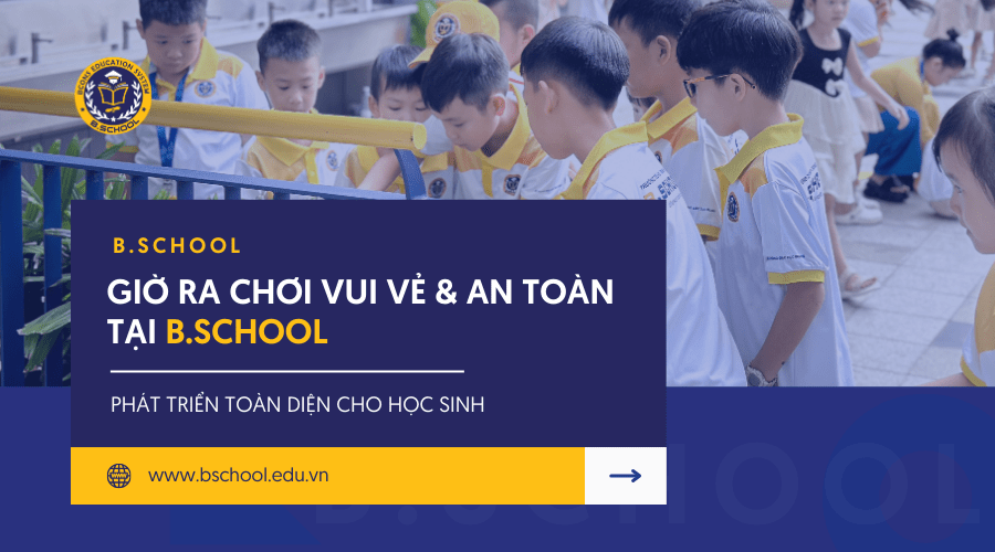 giờ ra chơi vui vẻ & an toàn tại b.school